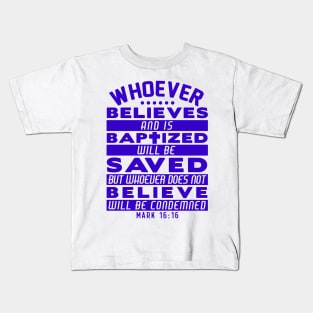 Mark 16:16 Whoever Believes and is Baptized will be Saved Kids T-Shirt